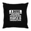 I Dive Because Punching People Is Frowned Upon Throw Pillow