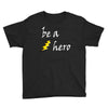 be a hero logo white Youth Tee