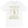 i might look like i'm playing softball T-Shirt
