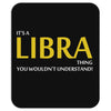 It's A Libra Thing Mousepad