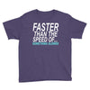 faster than the speed of something slower Youth Tee