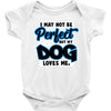 i may not be be perfect but my dog loves me Baby Onesie