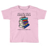 life is like a box of chocolates i want to eat them all Toddler T-shirt