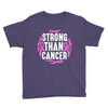 strong than cancer Youth Tee