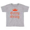 gritty gritty Toddler T-shirt