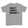 crazy angry hungry Youth Tee