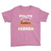 I Was Once A Polite Well Mannered Young Lady And The I Became A Farmer Youth Tee