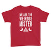 we are the weirdos mister Youth Tee