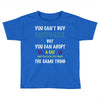 you can't buy happiness, but you can adopt a cat and that's pretty muc Toddler T-shirt