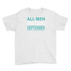 all men are created equal but the best are born in september Youth Tee