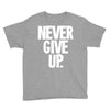 never give up 2 Youth Tee