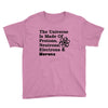 The Universe Is Made Of Protons, Neutrons, Electrons, Morons Youth Tee