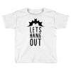 lets hang out Toddler T-shirt