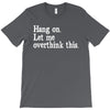 hang on let me overthink this T-Shirt
