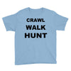 crawl walk hunt Youth Tee