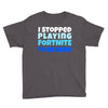 i stopped playing fortnite to be here Youth Tee