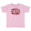 merry and bright Toddler T-shirt