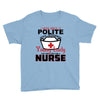 I Was One A Polite Well Mannered Young Lady And Then I Became A Nurse Youth Tee