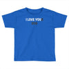 i love you(r dog) Toddler T-shirt