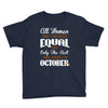 all women are created equal but only the best are born in october Youth Tee