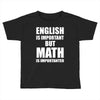 english is important but math is importanter Toddler T-shirt