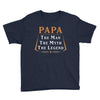papa the man the myth the legend Youth Tee
