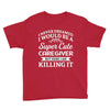 i never dreamed i would be a super cute caregiver but here i am killin Youth Tee