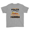 I Was Once A Polite Well Mannered Young Lady And The I Became A Farmer Youth Tee