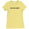 do epic shit Ladies Fitted T-Shirt