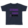 we don't know how strong we are until being strong is the only choice Toddler T-shirt