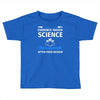 evidence based science! when do we want it. Toddler T-shirt