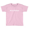#nofilter Toddler T-shirt