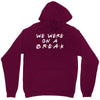 we were on a break Unisex Hoodie