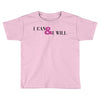 i can &amp; i will Toddler T-shirt