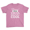 please i was vegan before it was cool Youth Tee