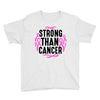 strong than cancer Youth Tee
