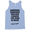 Surprise Surprise Mother Fucker The King Is Back Tank Top