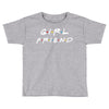 girlfriend friends tv show parody Toddler T-shirt