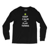 Keep Calm and Play Tennis Long Sleeve Shirts