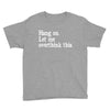 hang on let me overthink this Youth Tee