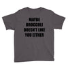 maybe broccoli doesn't like you either Youth Tee