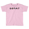 squad friends parody Toddler T-shirt
