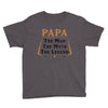 papa the man the myth the legend Youth Tee