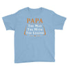 papa the man the myth the legend Youth Tee