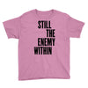 still the enemy within Youth Tee