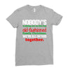 nobody's walking out on this fun old fashioned family christmas we're Ladies Fitted T-Shirt