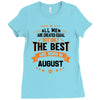 All Men Created Equal But The Best Born In August Ladies Fitted T-Shirt
