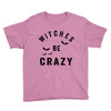 witches be crazy Youth Tee