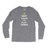 Keep Calm and Play Tennis Long Sleeve Shirts