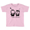 i love you Toddler T-shirt